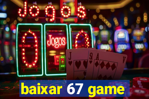 baixar 67 game